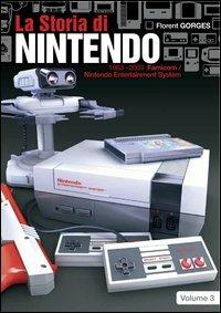 La storia di Nintendo 1983-2003. Famicon/Nintendo Entertainment System - Florent Gorges,Isao Yamazaki - copertina