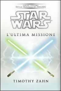 Star Wars. L'ultima missione. La trilogia di Thrawn. Vol. 3 - Timothy Zahn - copertina