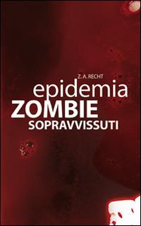 Sopravissuti. Epidemia zombie. Vol. 3 - Zachary A. Recht - copertina