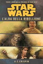 Star Wars. L'alba della ribellione. La trilogia di Han Solo. Vol. 3