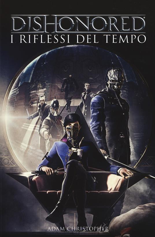 Dishonored. I riflessi del tempo - Adam Christopher - copertina
