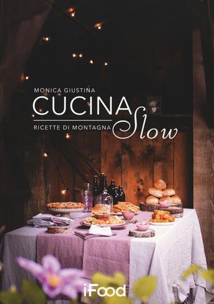 Cucina slow. Ricette di montagna - Monica Giustina - copertina