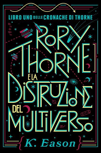 Rory Thorne e la distruzione del multiverso. Cronache di Thorne. Vol. 1 - K. Eason - copertina