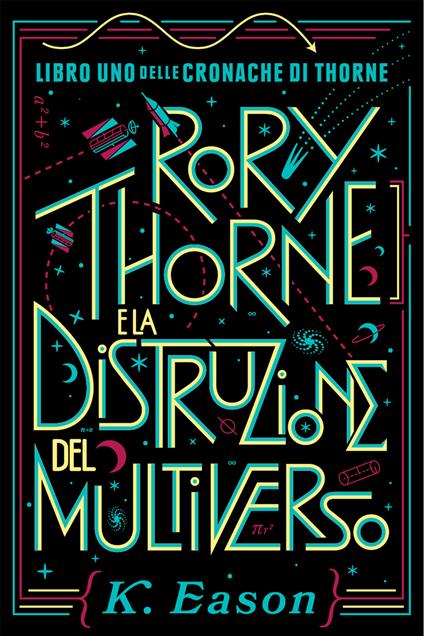 Rory Thorne e la distruzione del multiverso. Cronache di Thorne. Vol. 1 - K. Eason,Veronica La Peccerella - ebook