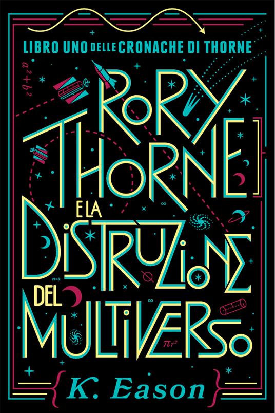 Rory Thorne e la distruzione del multiverso. Cronache di Thorne. Vol. 1 - K. Eason,Veronica La Peccerella - ebook