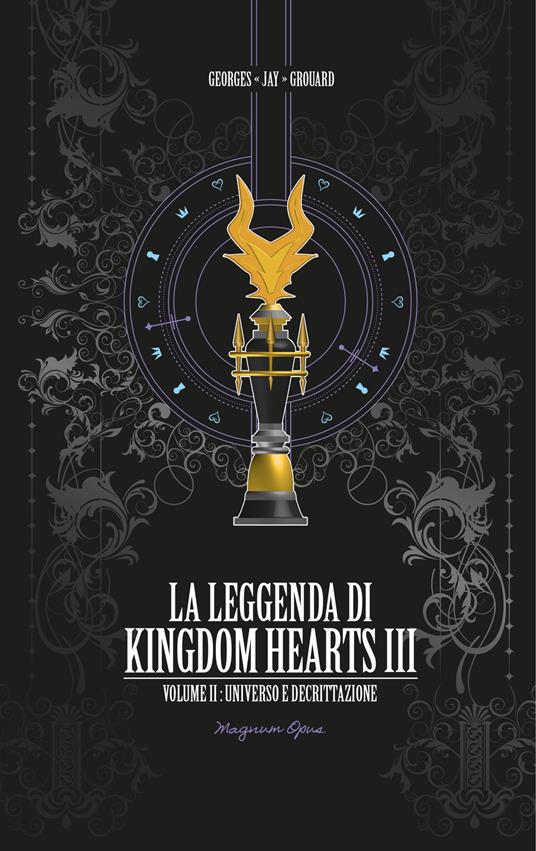 La leggenda di Kingdom Hearts III. Vol. 2: Universo e decrittazione - Georges Jay Grouard - copertina