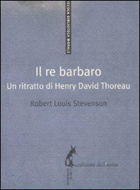 Il re barbaro. Ritratto di Henry David Thoreau