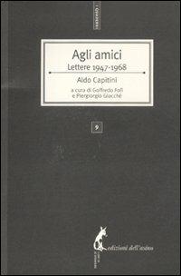 Agli amici. Lettere 1947-1968 - Aldo Capitini - copertina