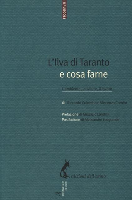 L' Ilva di Taranto e cosa farne. L'ambiente, la salute, il lavoro - Vincenzo Comito,Riccardo Colombo - copertina