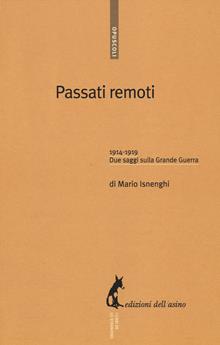 Passati remoti. 1914-1918. Due saggi sulla grande guerra