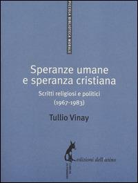 Speranze umane e speranza cristiana. Scritti religiosi e politici (1967-1983) - Tullio Vinay - copertina