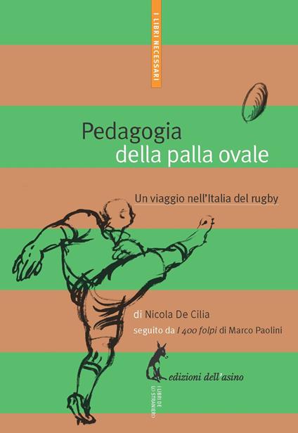 Pedagogia della palla ovale. Un viaggio nell'Italia del rugby - Nicola De Cilia - ebook