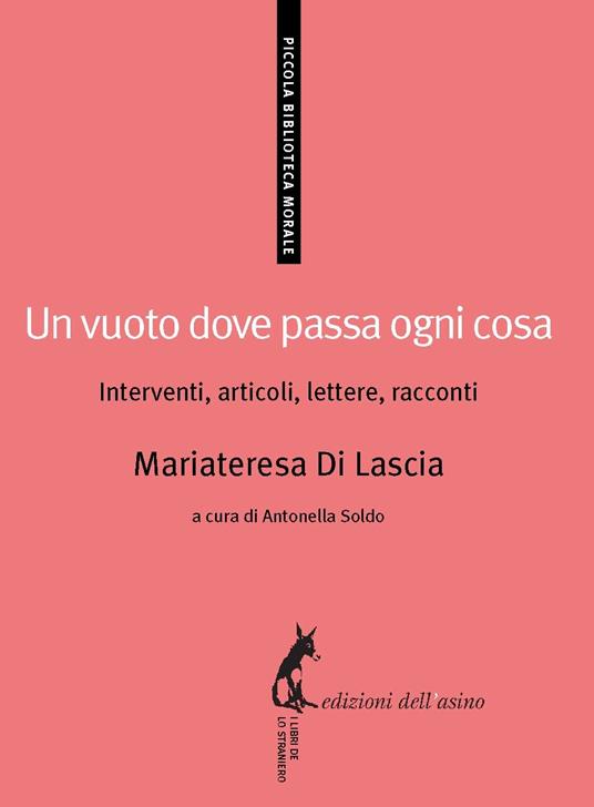 Un vuoto dove passa ogni cosa. Interventi, articoli, lettere, racconti - Mariateresa Di Lascia,Antonella Soldo - ebook