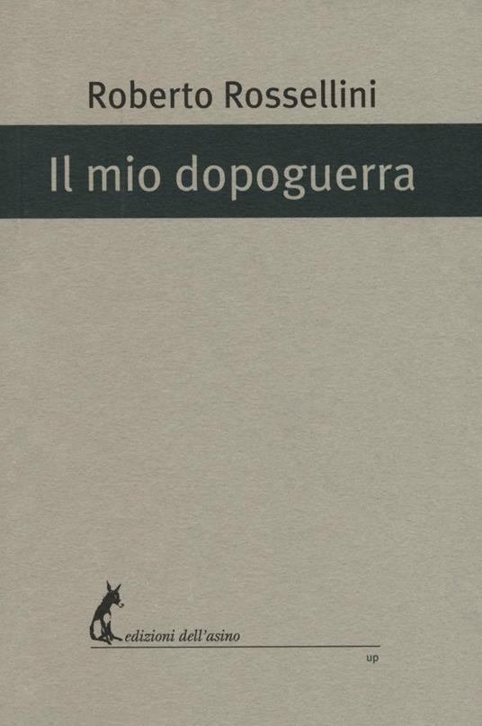 Il mio dopoguerra - Roberto Rossellini - ebook
