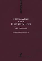 Il '68 senza Lenin. Ovvero: la politica ridefinita. Testi e documenti