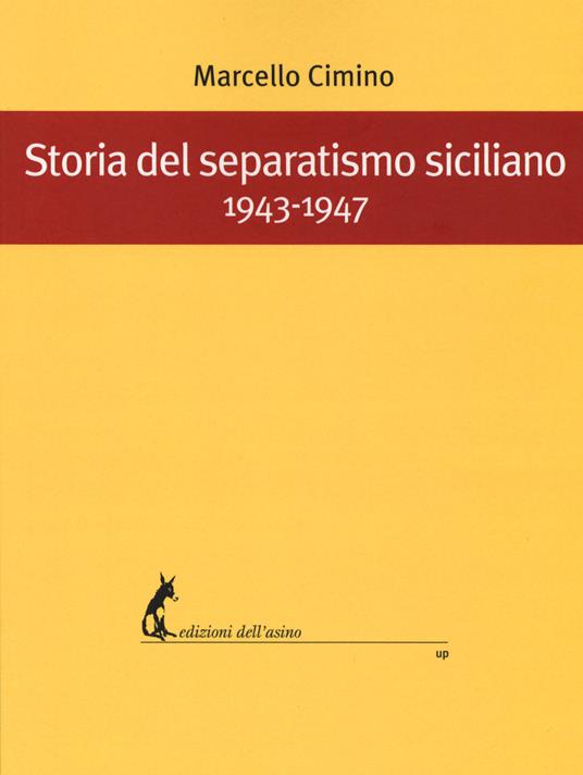 Storia del separatismo siciliano. 1943-1947 - Marcello Cimino - copertina