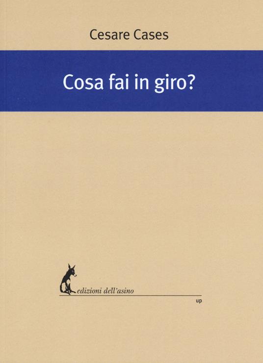 Cosa fai in giro? - Cesare Cases - copertina