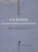 Il re barbaro. Ritratto di Henry David Thoreau