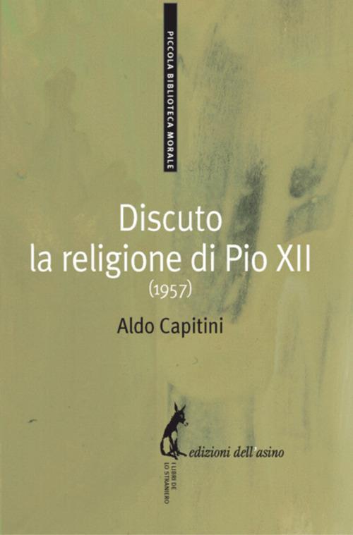 Discuto la religione di Pio XII (1957) - Aldo Capitini - ebook