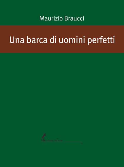 Una barca di uomini perfetti - Maurizio Braucci - ebook