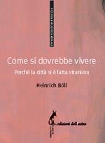 Come si dovrebbe vivere. Perché la città si è fatta straniera