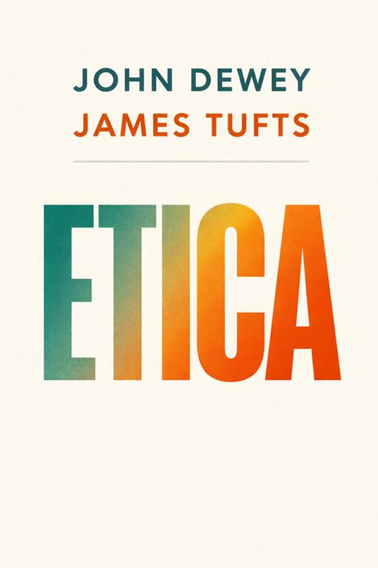 Etica - John Dewey,James Tufts - ebook