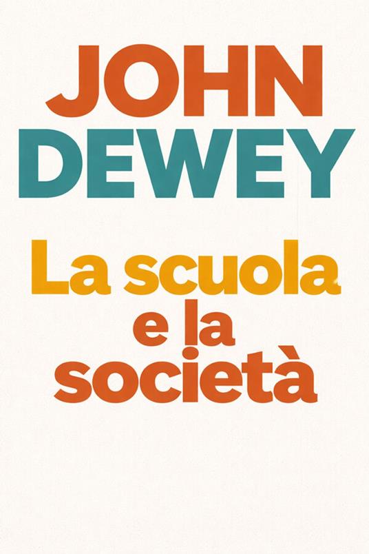 La scuola e la società - John Dewey - ebook