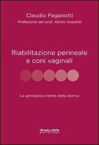 Riabilitazione perineale e con i vaginali. La ginnastica intima della donna - Claudio Paganotti - copertina