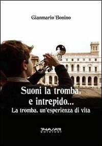 Suoni la tromba, e intrepido... La tromba, un'esperienza di vita - Gianmario Bonino - copertina