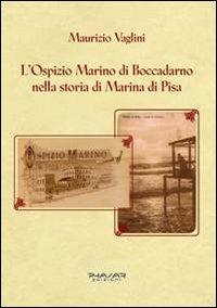 L' ospizio Marino di Boccadarno nella storia di Marina di Pisa - Maurizio Vaglini - copertina