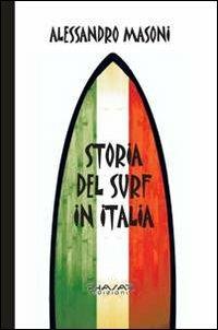Storia del surf in Italia. Sport e cultura nei ricordi dei protagonisti - Alessandro Masoni - copertina