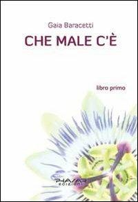 Che male c'è. Libro primo - Gaia Baracetti - copertina