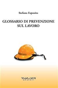 Glossario di prevenzione sul lavoro - Stefano Esposito - ebook