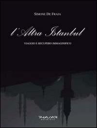 L' altra Istanbul. Viaggio e recupero immaginifico - Simone De Fraja - copertina
