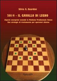 2014. Il cavallo di legno. Aspetti energetici secondo la medicina tradizonale cinese. Con strategie di trattamento per operatori shiatsu - Silvia C. Guardini - copertina