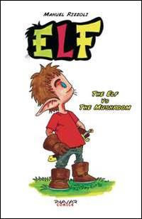 Elf. The elf vs the mushroom - Manuel Rizzoli - copertina