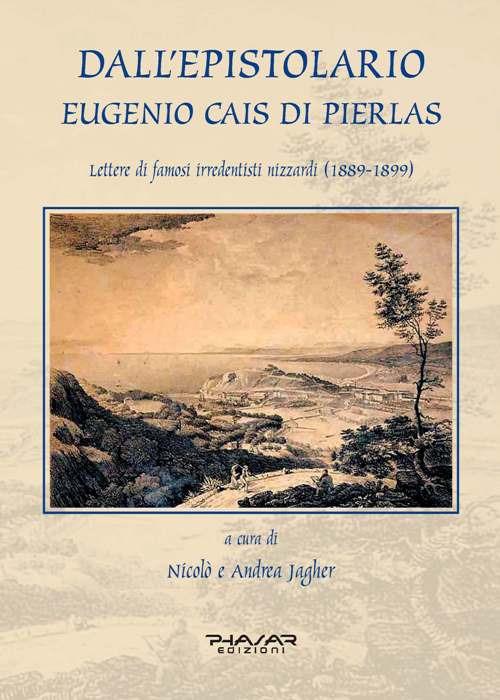 Dall'epistolario Eugenio Cais di Pierlas. Lettere di famosi irredentisti nizzardi (1889-1899) - Andrea Jagher,Nicolò Jagher - copertina