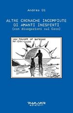 Altre cronache incompiute di amanti inesperti (con divagazioni sul Caso)