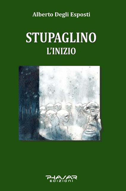 Stupaglino. L'inizio - Alberto Degli Esposti - copertina