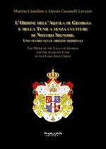L' Ordine dell'Aquila di Georgia e della Tunica senza cuciture di Nostro Signore. Uno studio sulle origini medievali. Ediz. italiana e inglese