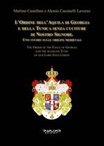 L' Ordine dell'Aquila di Georgia e della Tunica senza cuciture di Nostro Signore. Uno studio sulle origini medievali. Ediz. italiana e inglese