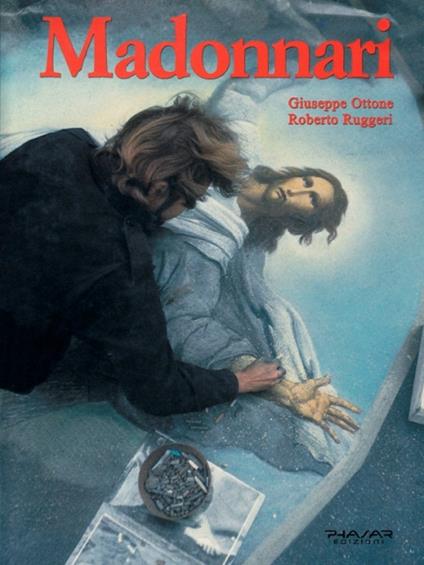 Madonnari. Ediz. illustrata - Roberto Ruggeri,Giuseppe Ottone - copertina