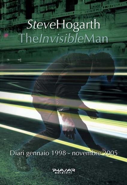 The invisible man. Diari 1998-2005 - Steve Hogarth - copertina