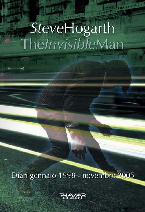 The invisible man. Diari 1998-2005 - Steve Hogarth - copertina