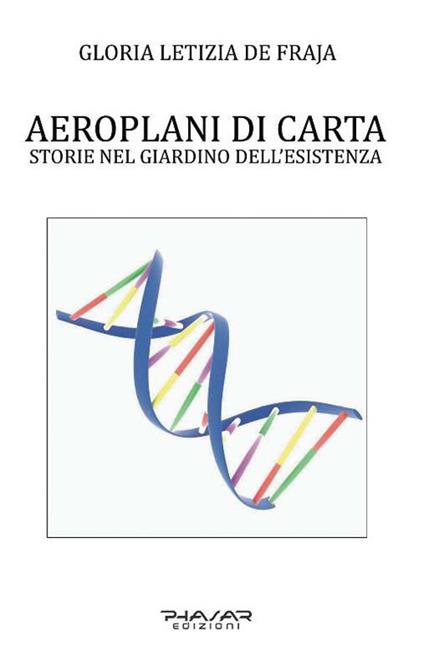 Aeroplani di carta. Storie nel giardino dell'esistenza - Gloria Letizia De Fraja - copertina