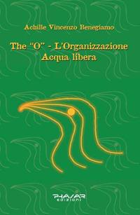 The «O». L'organizzazione acqua libera - Achille Vincenzo Benegiamo - copertina