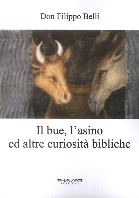 Il bue, l'asino ed altre curiosità bibliche - Filippo Belli - copertina