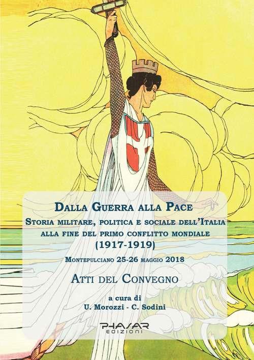 Dalla guerra alla pace. Storia militare, politica e sociale dell'Italia alla fine del primo conflitto mondiale (1917-1919) - copertina