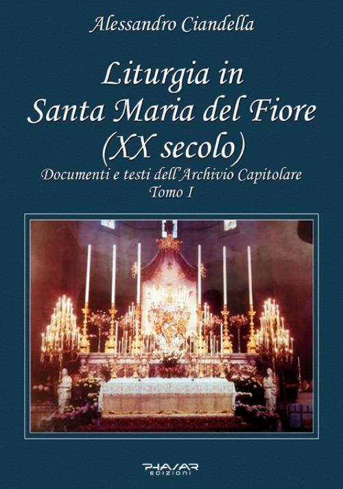 Liturgia in Santa Maria del Fiore (XX secolo). Documenti e testi dell'Archivio Capitolare. Vol. 1 - Alessandro Ciandella - copertina