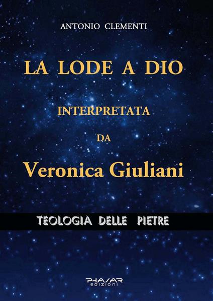 La lode a Dio, interpretata da Veronica Giuliani. Teologia delle pietre - Antonio Clementi - copertina